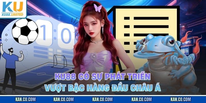 KU88 11 Sự phát triển và mở rộng quy mô hoạt động tại khu vực Châu Á