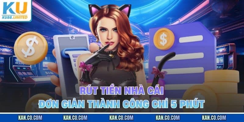 KU88 16 Quy trình rút tiền được xử lý tự động và minh bạch