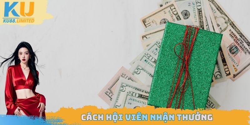 Hướng Dẫn Ku88 - Bí Kíp Hỗ Trợ Thao Tác Cho Hội Viên 2025 3 Cách hội viên nhận thưởng