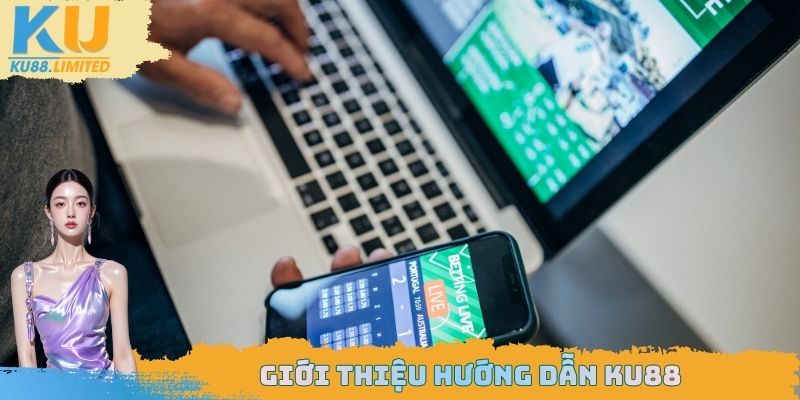 Hướng Dẫn Ku88 - Bí Kíp Hỗ Trợ Thao Tác Cho Hội Viên 2025 1 Giới thiệu hướng dẫn Ku88