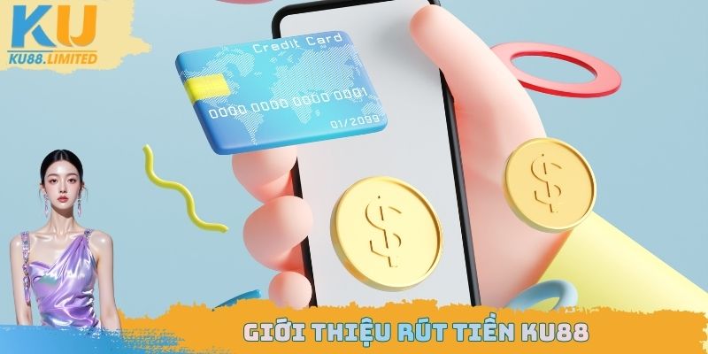 Rút Tiền Ku88 - Quy Đổi Thưởng Tiện Lợi Nhất Thị Trường 2026 1 Giới thiệu rút tiền Ku88