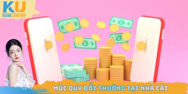 Rút Tiền Ku88 - Quy Đổi Thưởng Tiện Lợi Nhất Thị Trường 2026 2 Mức quy đổi thưởng tại nhà cái